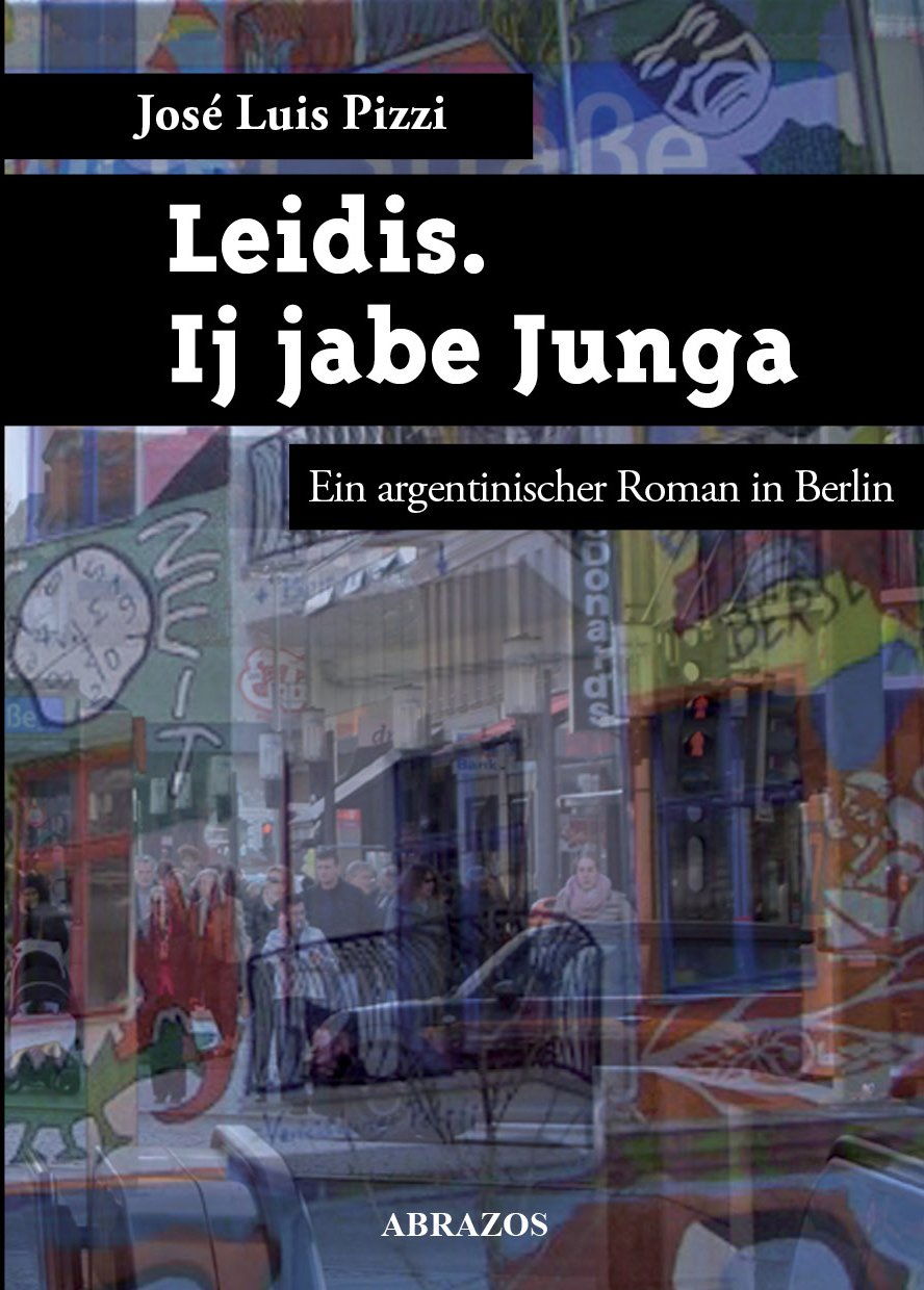 Leidis. Ij jabe Junga: Ein argentinischer Roman in Berlin Contemporary literature