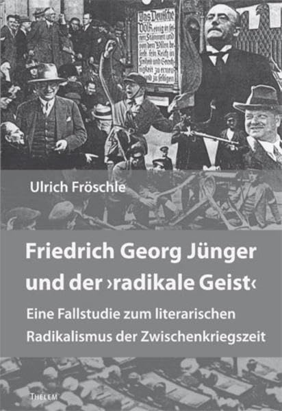 Friedrich Georg Jünger und der "radikale Geist": Eine Fallstudie zum literarischen Radikalismus der Zwischenkriegszeit (Kulturstudien) Contemporary literature