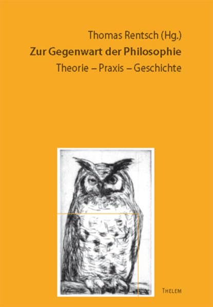 Zur Gegenwart der Philosophie: Theorie - Praxis - Geschichte Philosophy