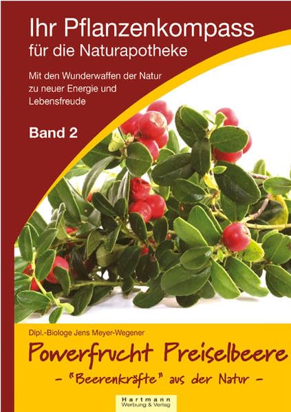 Ihr Pflanzenkompass für die Naturapotheke: Powerfrucht Preiselbeere - Beerenkräfte aus der Natur Leisure, Home & Garden