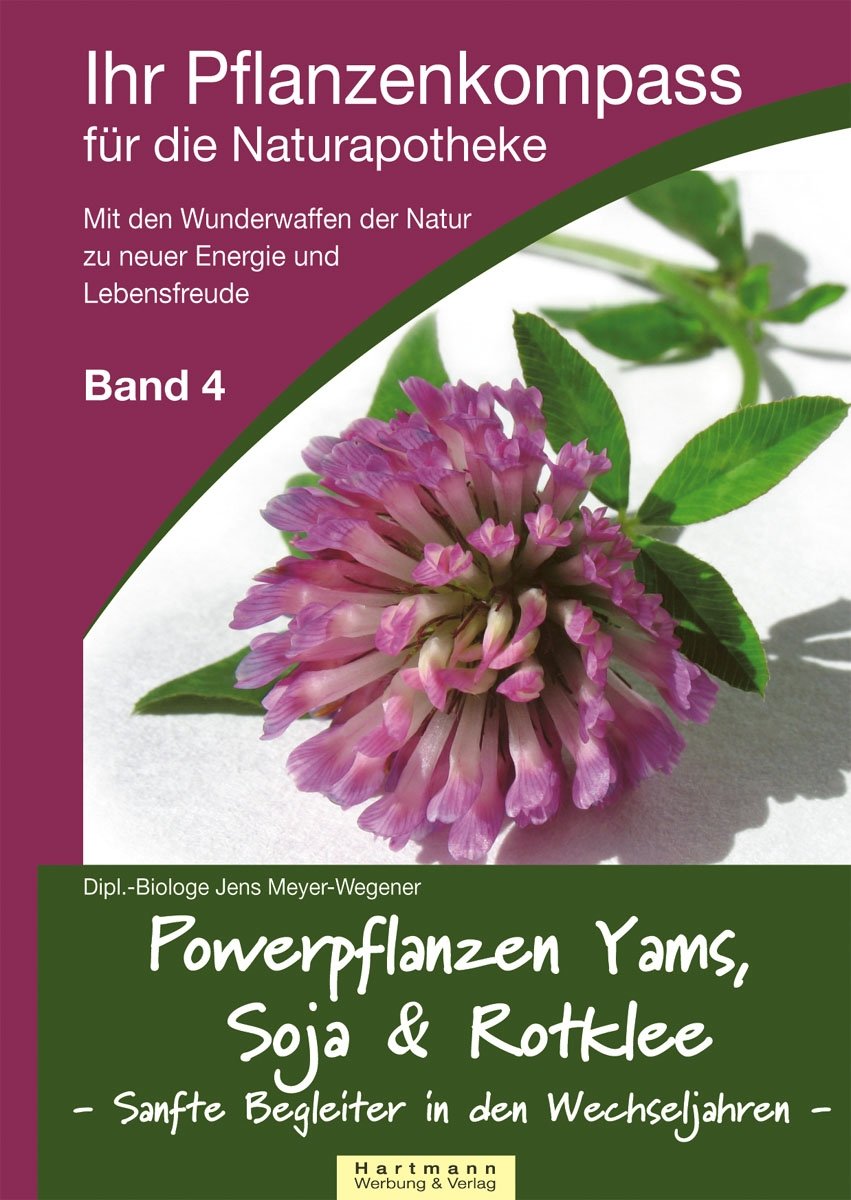 Ihr Pflanzenkompass für die Naturapotheke: Powerpflanzen Yams, Soja & Rotklee - Natürliche Alternativen in Zeiten des Wechsels und hormoneller Umstellungen book