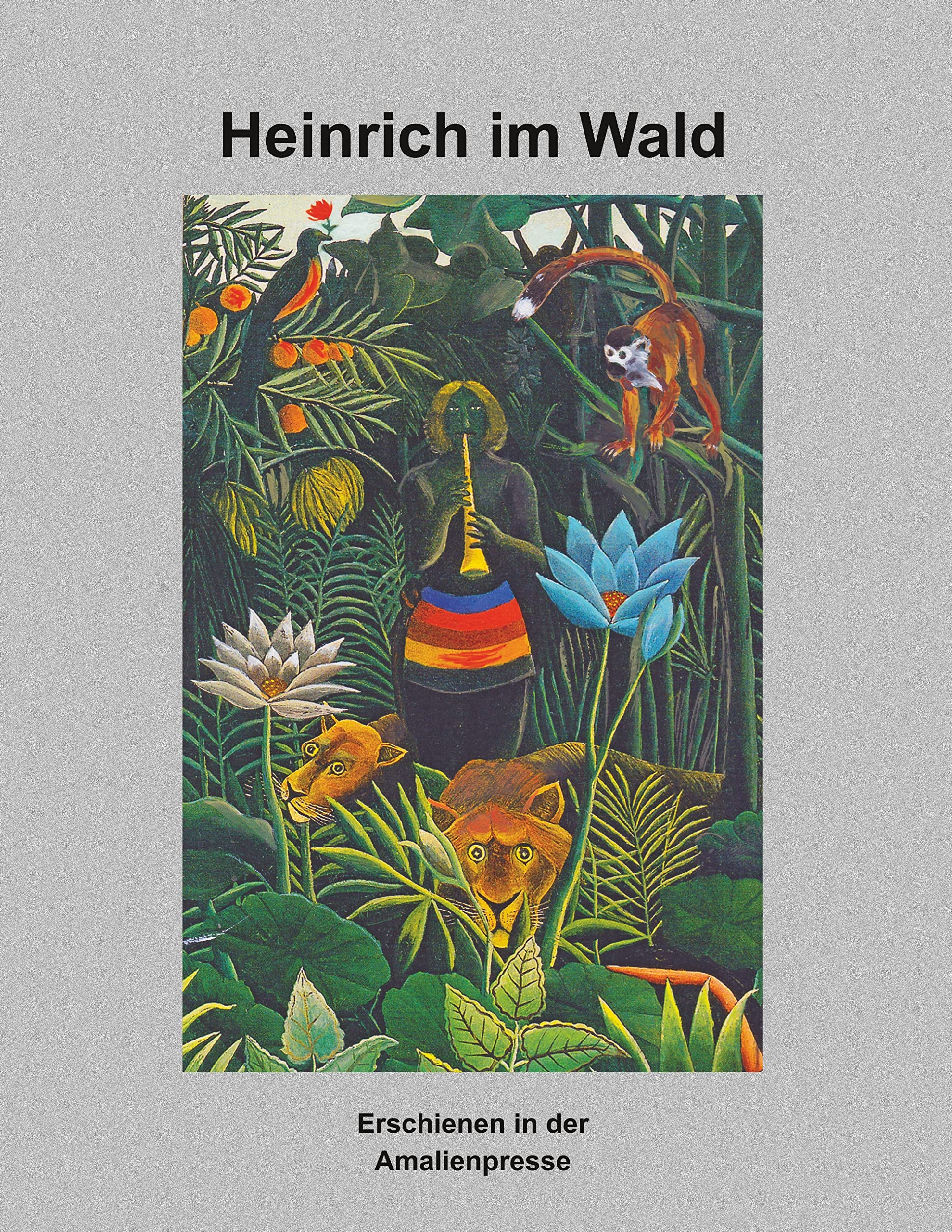 Heinrich im Wald: Was mir die Bilder von Henri Rousseau erzählt haben, drei Menschenalter nachdem sie in die Welt kamen. Film, Art & Culture