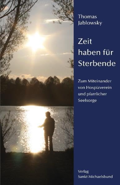 Zeit haben für Sterbende: Zum Miteinander von Hospizvereinen und pfarrlicher Seelsorge: Zum Miteinander von Hospizverein und pfarrlicher Seelsorge Death & Mourning