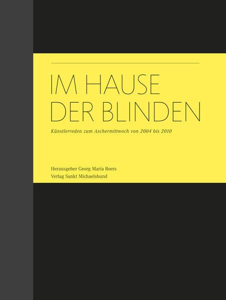 Im Hause der Blinden: Künstlerreden zum Aschermittwoch von 2004 bis 2010 Religion & Esotericism