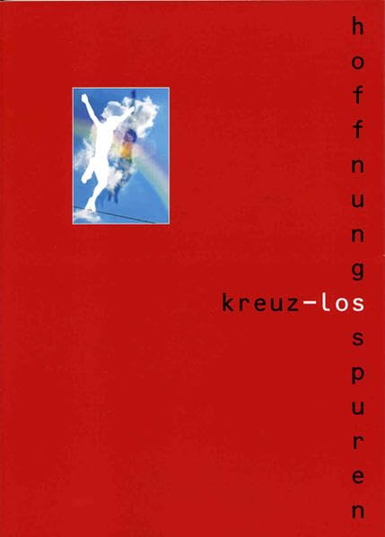 Kreuzlos - Hoffnungsspuren: Bilder aus Kunst und aus therapienahen Prozessen Film, Art & Culture