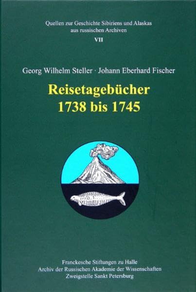 Georg Wilhelm Steller /Johann Eberhard Fischer - Reisetagebücher 1738 bis 1745 (Quellen zur Geschichte Sibiriens und Alaskas aus russischen Archiven) Politics & History
