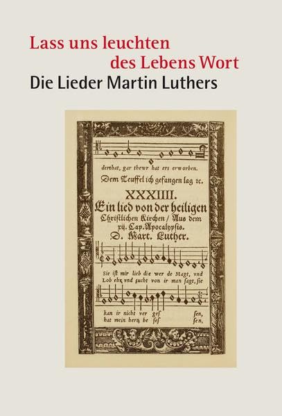 »Lass uns leuchten des Lebens Wort«: Die Lieder Martin Luthers Arts & Music