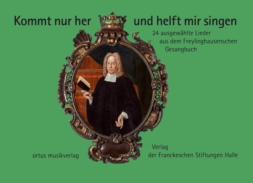 Kommt nur her und helft mir singen: 24 ausgewählte Lieder aus dem Freylinghausenschen Gesangbuch book