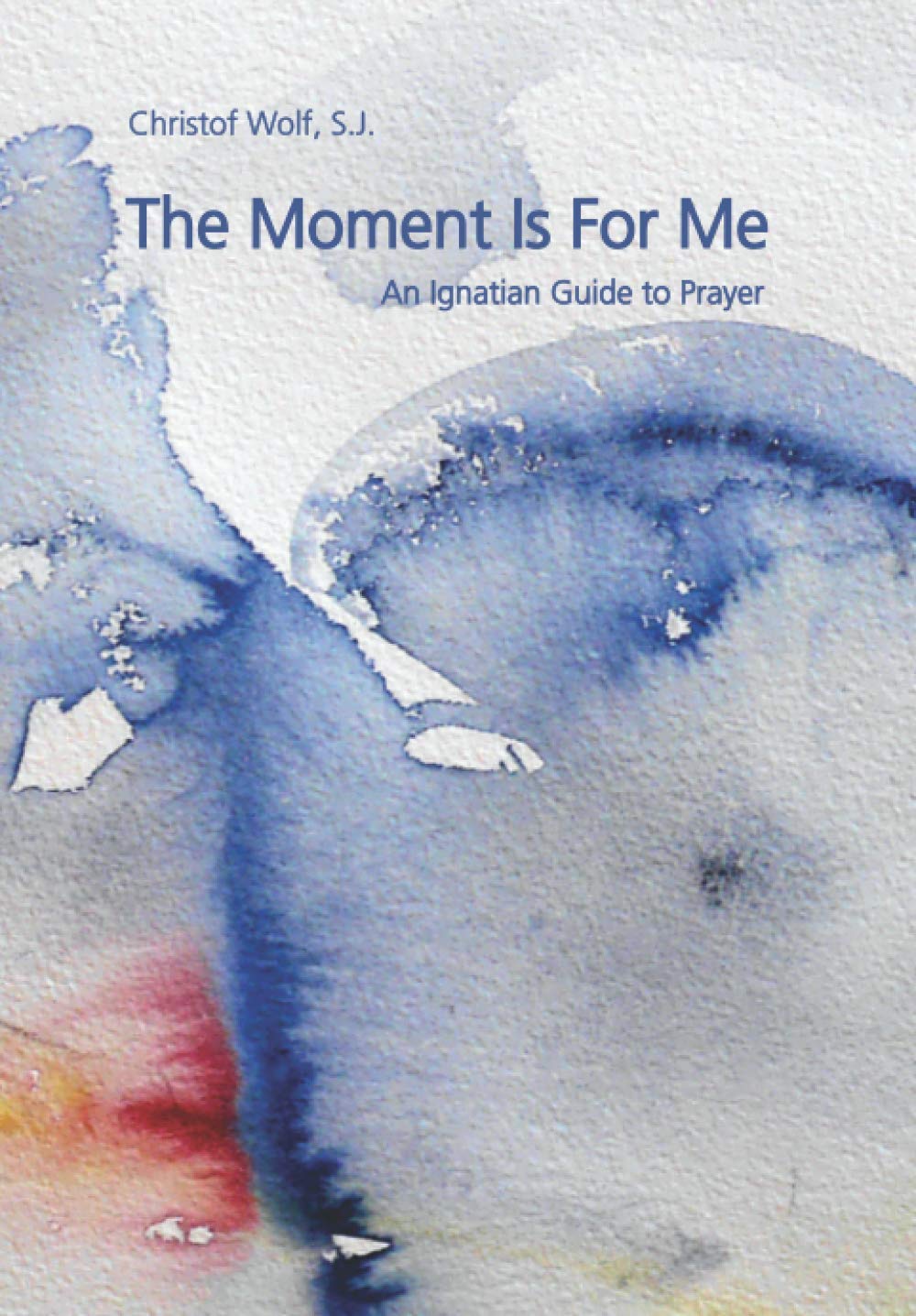 The Moment Is For Me: An Ignatian Guide to Prayer Social Sciences