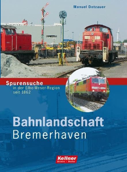 Bahnlandschaft Bremerhaven: Spurensuche in der Elbe-Weser-Region seit 1862 Leisure, Home & Garden