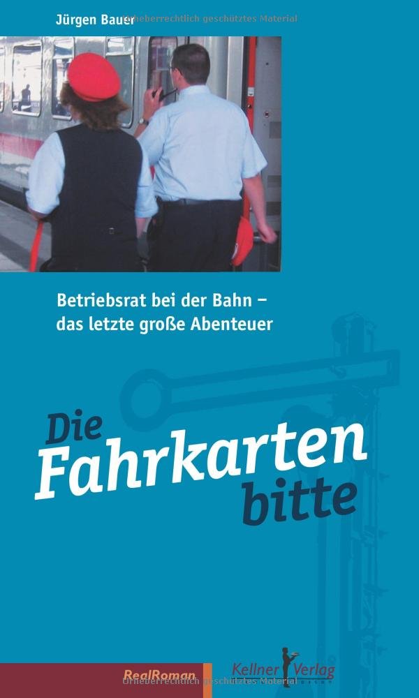 Die Fahrkarten bitte: Betriebsrat bei der Bahn – das letzte große Abenteuer Law