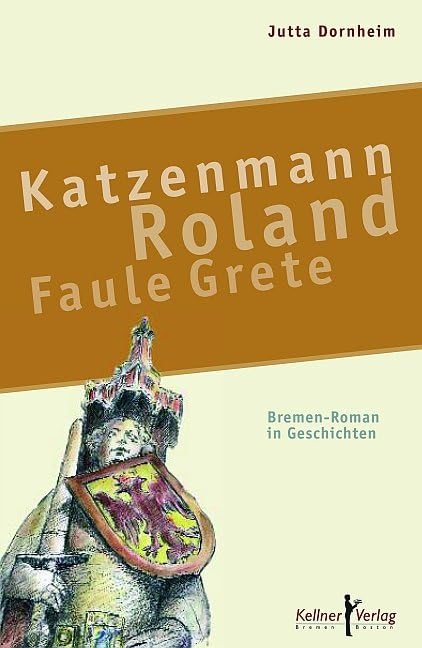 Katzenmann • Roland • Faule Grete: Bremen-Roman in Geschichten Contemporary literature
