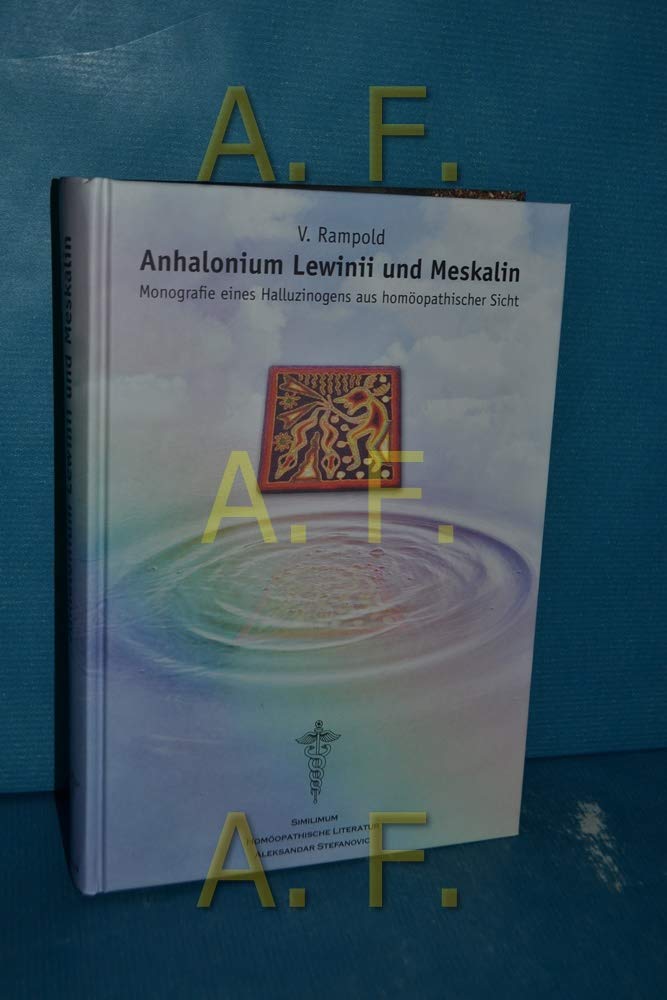 Anhalonium Lewinji und Meskalin: Monografie eines Halluzinogens aus homöopathischer Sicht. Vollständiges Arzneimittelbild Medicine