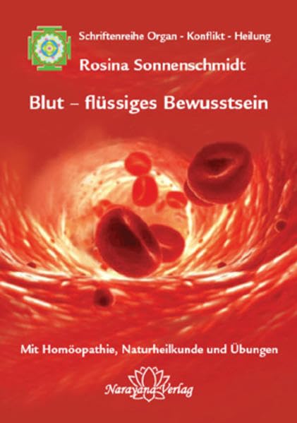 Blut - flüssiges Bewusstsein: Band 1: Schriftenreihe Organ - Konflikt - Heilung Mit Homöopathie, Naturheilkunde und Übungen Medicine