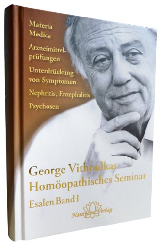 Homöopathisches Seminar - Esalen Seminar Band 1: Materia Medica, Arzneimittelprüfungen, Unterdrückung von Symptomen, Nephritis, Enzephalitis, Psychosen Medicine