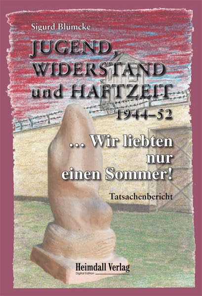Jugend, Widerstand und Haftzeit 1944-52: ... Wir liebten nur einen Sommer! Personalities