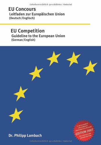 EU Competition - Guideline to the European Union, EU Concours - Leitfaden Zur Europaischen Union Law