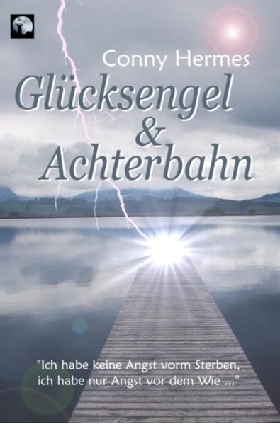 Glücksengel & Achterbahn: Ich habe keine Angst vorm Sterben, ich habe nur Angst vor dem Wie Memories