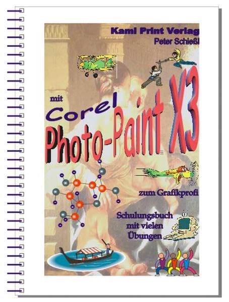 Corel Photo-Paint X3 - digitale Bildbearbeitung: Schulungsbuch mit vielen Übungen - komplett farbig gedruckt! Computer Science
