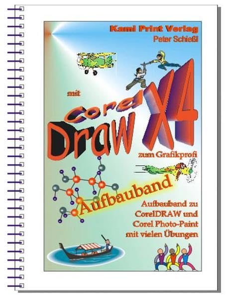 Corel DRAW X4 - Aufbauband: Aufbauband zu den Schulungsbüchern für CorelDraw X4 Corel Photo-Paint X4 Computer Science