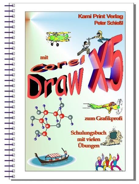 Corel DRAW X5 - Schulungsbuch mit Übungen: Grafikbearbeitung leicht gemacht! Komplett in Farbe! Computer Science