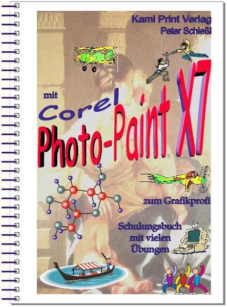 Corel Photo-Paint X7 - digitale Bildbearbeitung: Schulungsbuch mit vielen Übungen - komplett farbig gedruckt! Hobbies & Crafts