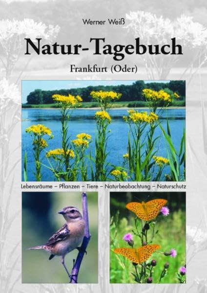 Naturtagebuch I Frankfurt (Oder): Lebensräume - Pflanzen - Tiere - Naturbeobachtung - Naturschutz Natural Sciences