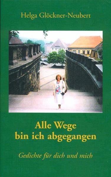 Alle Wege bin ich abgegangen: Gedichte für dich und mich Poetry