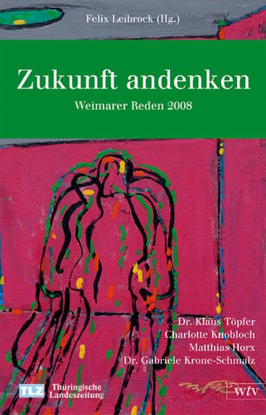Zukunft andenken: Weimarer Reden 2008 Politics & History