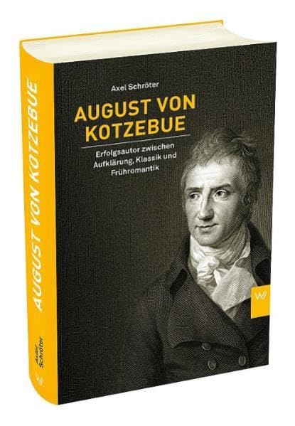 August von Kotzebue: Erfolgsautor zwischen Aufklärung, Klassik und Frühromantik book