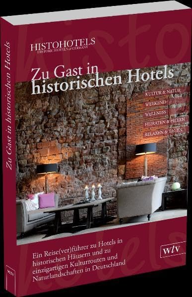 Zu Gast in historischen Hotels: Ein Reise(ver)führer zu Hotels in historischen Häusern und zu einzigartigen Kulturrouten und Naturlandschaften in Deutschland book