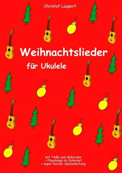 Weihnachtslieder für Ukulele: mit TABs und Akkorden, Playalongs im Internet und Spielanleitung Arts & Music