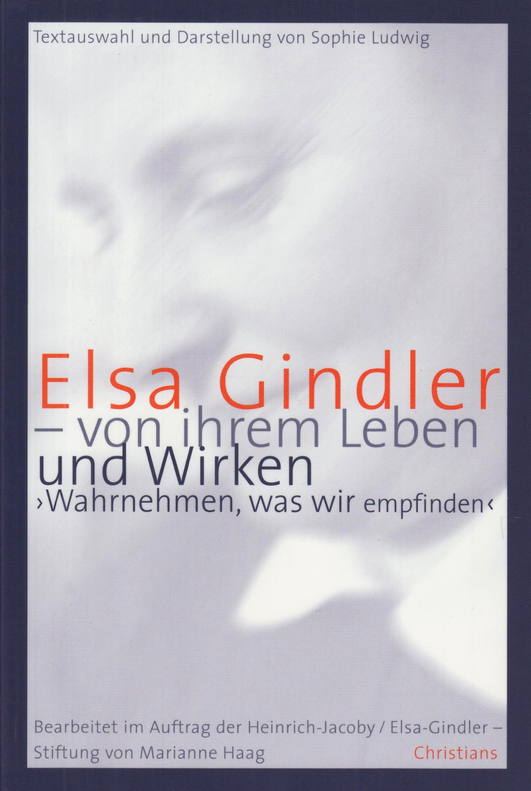 Elsa Gindler - von ihrem Leben und Wirken: 'Wahrnehmen, was wir empfinden' book