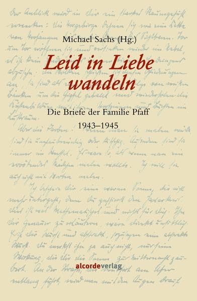 Leid in Liebe wandeln. Die Briefe der Familie Pfaff. 1943-1945 Essays & Short Stories