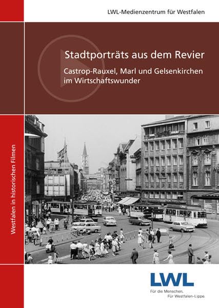 Stadtporträts aus dem Revier: Castrop-Rauxel, Marl und Gelsenkirchen Castrop-Rauxel, Marl und Gelsenkirchen im Wirtschaftswunder Politics & History