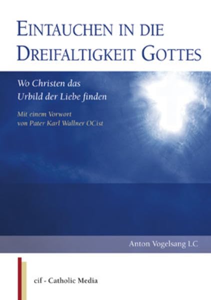Eintauchen in die Dreifaltigkeit Gottes: Wo Christen das Urbild der Liebe finden Religion & Esotericism