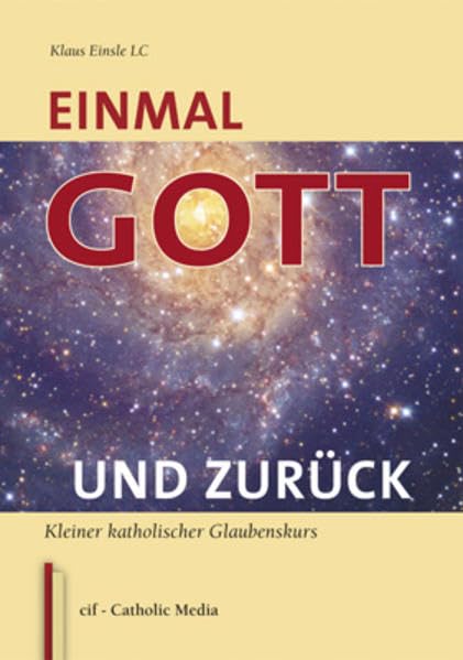 Einmal Gott und zurück: Kleiner katholischer Glaubenskurs Religion & Esotericism