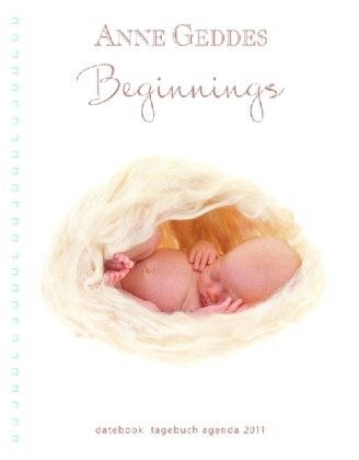 Geddes Datebook 2011: Anne Geddes Beginnings book