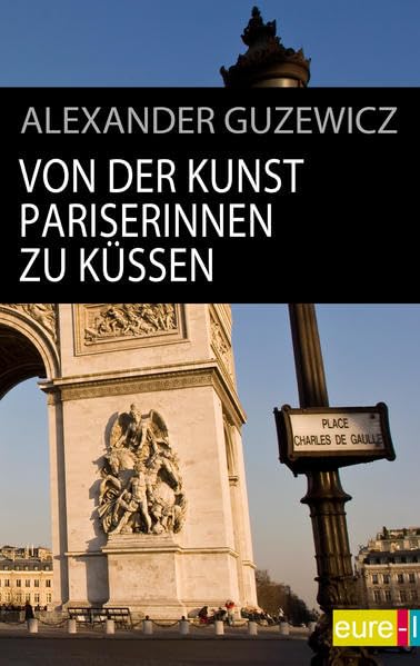 Von der Kunst Pariserinnen zu küssen (edition STADT bild) Leisure, Home & Garden