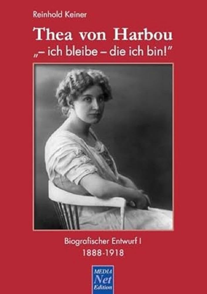 Thea von Harbou: "- ich bleibe - die ich bin!" Contemporary literature