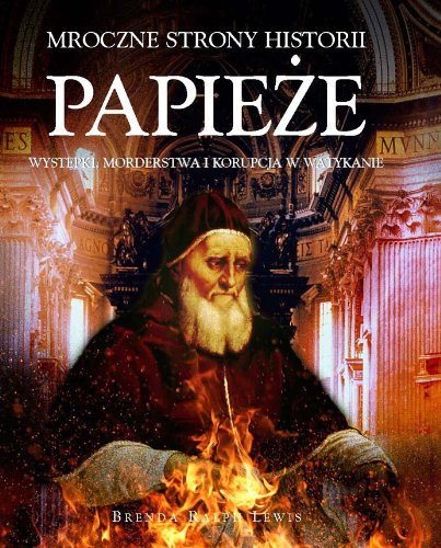 Papieże Mroczne strony historii: Występki, morderstwa i korupcja w Watykanie Books