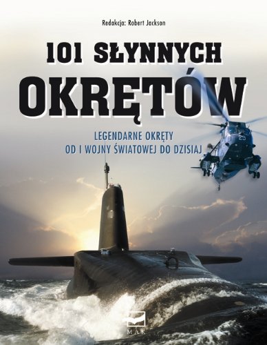 101 słynnych Okrętów: Legendarne Okręty Wojenne od I Wojny Światowej do dzisiaj Books