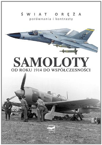 Samoloty: Od roku 1914 do współczesności (ŚWIAT ORĘŻA - PORÓWNANIA I KONTRASTY) Books