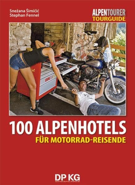 100 Alpenhotels: Für Motorrad-Reisende (TOURGUIDE: Motorrad-Reisebücher zu Europas schönsten Zielen) Leisure, Home & Garden