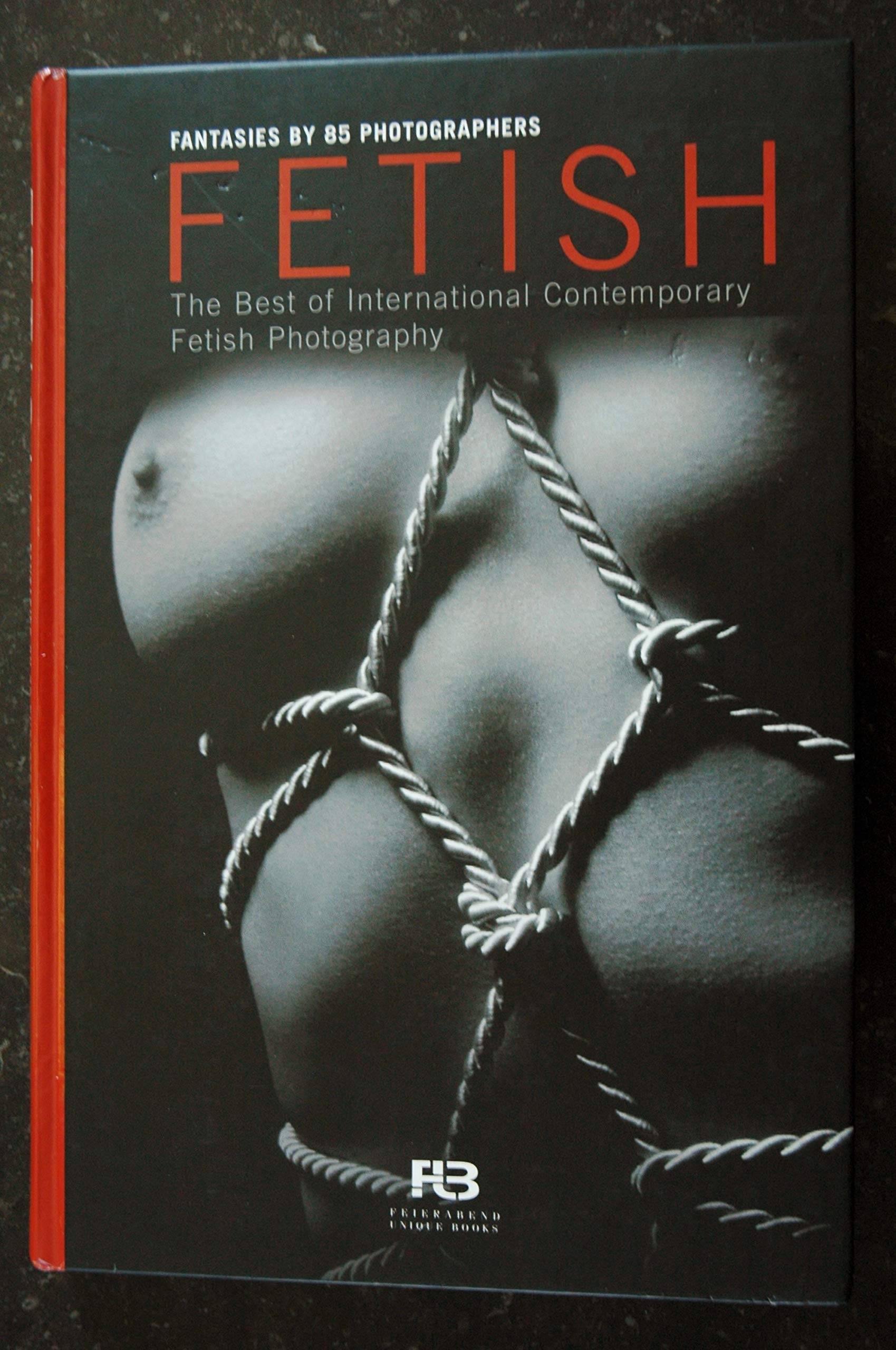 Fetisch - das Beste Zeitgenössischer Fetischfotografie /Fetish - the Best of International Contemporary Fetish Photography: Fantasies by 85 ... Contemporary Fetish Photography. Dtsch.-Engl. Calendars