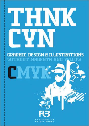 Think Cyan (Thnk Cyn): Graphic Design & Illustrations without Magenta and Yellow (THNK CMYK) Film, Art & Culture