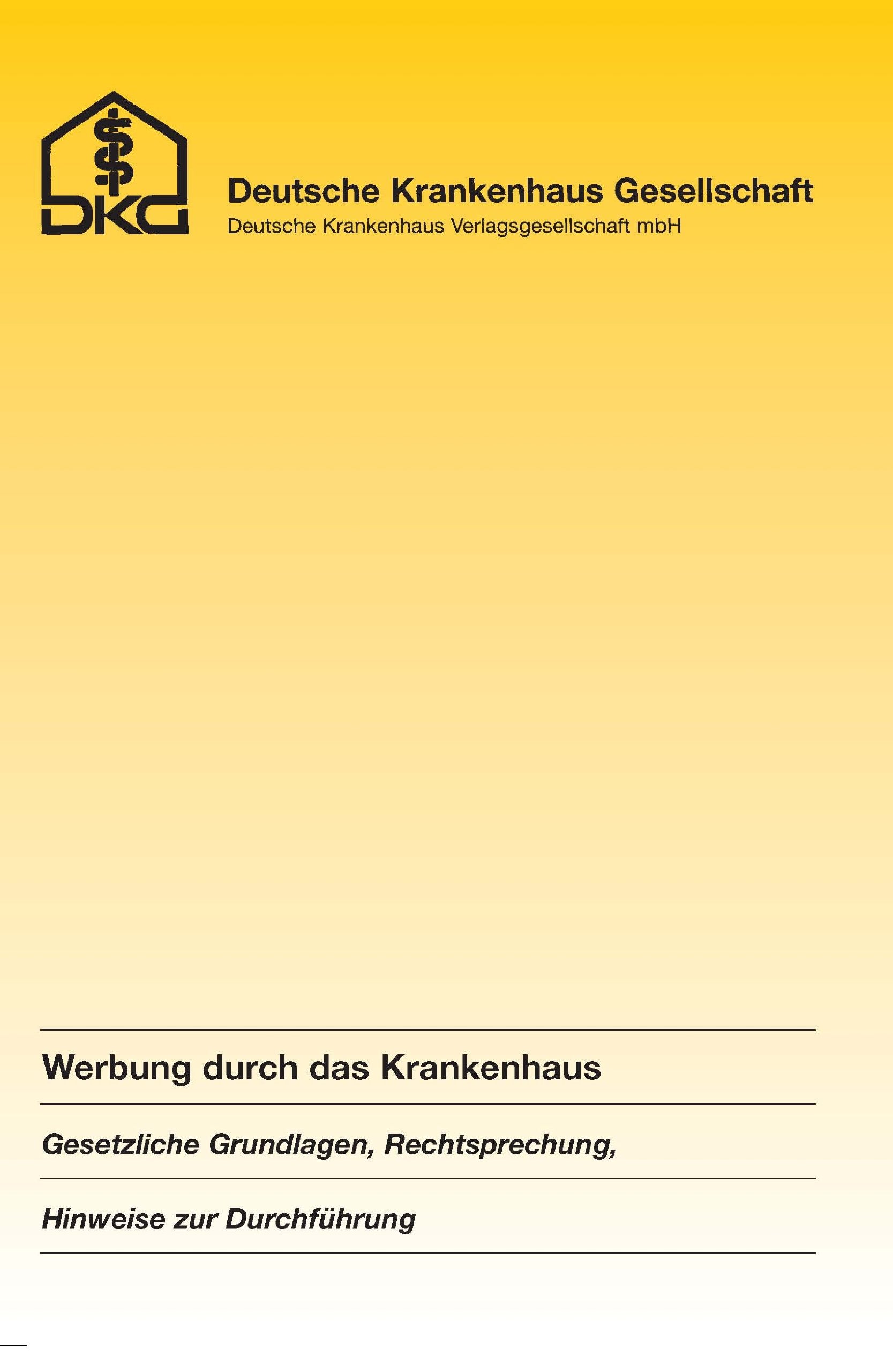 Werbung durch das Krankenhaus: Gesetzliche Grundlagen, Rechtsprechung und Hinweise zur Durchführung Medicine