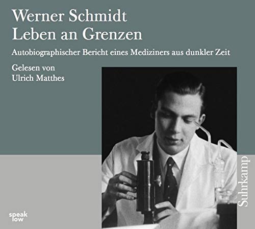 Werner Schmidt: Leben an Grenzen: Autobiographischer Bericht eines Mediziners aus dunkler Zeit Books