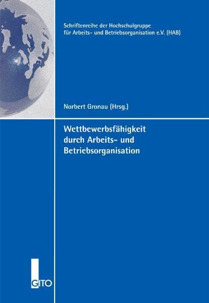 Wettbewerbsfähigkeit durch Arbeits- und Betriebsorganisation (Schriftenreihe der Hochschulgruppe für Arbeits- und Betriebsorganisation e.V. (HAB)) Law