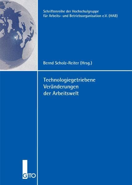Technologiegetriebene Veränderungen der Arbeitswelt (Schriftenreihe der Hochschulgruppe für Arbeits- und Betriebsorganisation e.V. (HAB)) Law